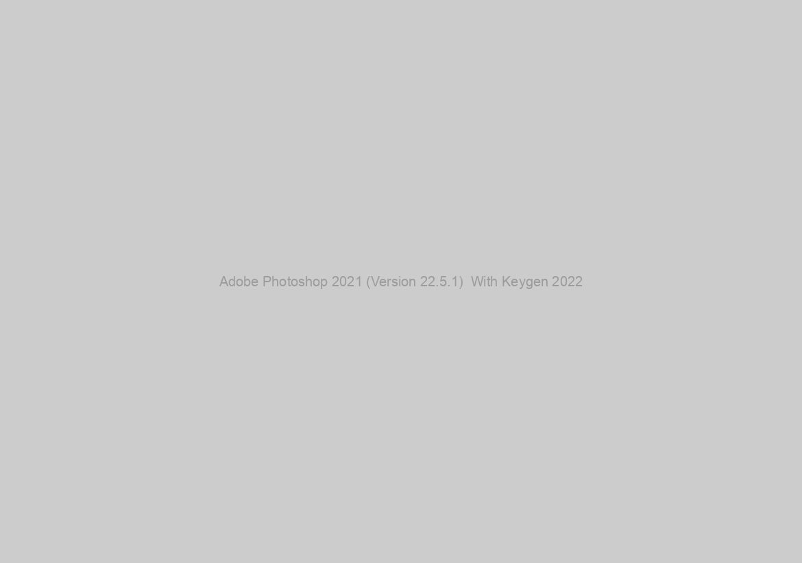 Adobe Photoshop 2021 (Version 22.5.1)  With Keygen 2022
